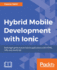 Hybrid Mobile Development With Ionic Building Highly Interactive Mobile Apps