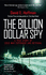 The Billion Dollar Spy: a True Story of Cold War Espionage and Betrayal