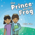 The Prince and the Frog: a Story to Help Children Learn About Same-Sex Relationships