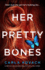 Her Pretty Bones: a Completely Addictive Crime Thriller With Nail-Biting Suspense (Detective Gina Harte)