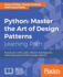 Python: Master the Art of Design Patterns