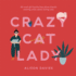 Crazy Cat Lady: 50 Cool-Girl Quirks That Prove Theres Nothing Crazy About Loving Cats