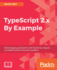 Typescript 2. X By Example: Build Engaging Applications With Typescript, Angular, and Nativescript on the Azure Platform