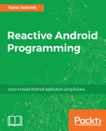 Reactive Android Programming: Unleash the Power of Rxjava for Android Development