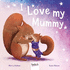 I Love My Mummy (Picture Book Padded)