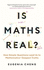 Is Maths Real? : How Simple Questions Lead Us to Mathematics' Deepest Truths