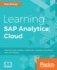 Learning Sap Analytics Cloud: Collaborate, Predict and Solve Business Intelligence Problems With Cloud Computing