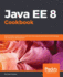 Java Ee 8 Cookbook: Build Reliable Applications With the Most Robust and Mature Technology for Enterprise Development