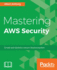 Mastering Aws Security Create and Maintain a Secure Cloud Ecosystem