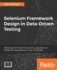 Selenium Framework Design in Data-Driven Testing: Build Data-Driven Test Frameworks Using Selenium Webdriver, Appiumdriver, Java, and Testng