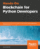 Handson Blockchain for Python Developers Gain Blockchain Programming Skills to Build Decentralized Applications Using Python