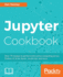 Jupyter Cookbook: Over 75 Recipes to Perform Interactive Computing Across Python, R, Scala, Spark, Julia, and Javascript