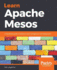 Learn Apache Mesos: A beginner's guide to scalable cluster management and deployment