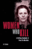 Women Who Kill: a Chilling Casebook of True-Life Murders