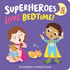 Superheroes Love Bedtime! : 1 (I'M a Super Toddler! Lift-the-Flap)