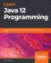Learn Java 12 Programming: a Step-By-Step Guide to Learning Essential Concepts in Java Se 10, 11, and 12