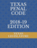 Texas Penal Code 2018-19 Edition