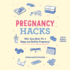 Pregnancy Hacks: 350+ Easy Hacks for a Happy and Healthy Pregnancy!