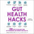 Gut Health Hacks: 200 Ways to Balance Your Gut Microbiome and Improve Your Health! (the Hacks Series)