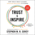 Trust & Inspire: How Truly Great Leaders Unleash Greatness in Others