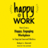 Happy at Work: How to Create a Happy, Engaging Workplace for Today's and Tomorrow's! Workforce