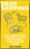 Dropshipping: How to Generate Passive Income Using E-Commerce Advanced Strategies, Shopify, Amazon Fba and Ebay