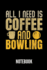 All I Need is Coffee and Bowling Notebook: Geschenkidee Fuer Bowling Spieler | Notizbuch Mit 110 Linierten Seiten | Format 6x9 Din A5 | Soft Cover Matt | Klick Auf Den Autorennamen Fuer Mehr Designs Zum Thema