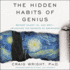 The Hidden Habits of Genius: Beyond Talent, Iq, and Gritunlocking the Secrets of Greatness