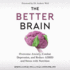 The Better Brain: Overcome Anxiety, Combat Depression, and Reduce ADHD and Stress with Nutrition