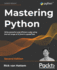 Mastering Python-Second Edition: Write Powerful and Efficient Code Using the Full Range of Python's Capabilities