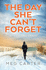 The Day She Can't Forget: the Heart-Stopping Psychological Suspense You'Ll Have to Keep Reading: a Compelling Psychological Thriller That Will Keep You Guessing