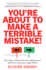 Youre About to Make a Terrible Mistake! : How Biases Distort Decision-Making and What You Can Do to Fight Them