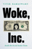 Woke, Inc. : a Sunday Times Business Book of the Year