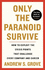 Only the Paranoid Survive: How to Exploit the Crisis Points That Challenge Every Company and Career