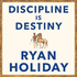 Discipline is Destiny Audio Download. / Ryan Holiday