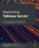 Maximizing Tableau Server: a Beginner's Guide to Accessing, Sharing, and Managing Content on Tableau Server