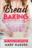 Bread Baking for Beginners: 100+ Recipes Guide With Images