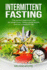 Intermittent Fasting: the Perfect Beginners' Diet for Weight Loss. Obtain Great Results and Live a Healthier Life