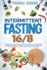 Intermittent Fasting 16/8: the Innovative Weight Loss Method Explained for Beginners. Change Your Mindset, Burn Fat Fast Without Suffering and Li