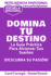 Inteligencia Emocional Para Principiantes-Domina Tu Destino: La Gu? a Pr? Ctica Para Alcanzar Sus Sue? Os-Escuela Emocional-C? Mo Superar La Negativ