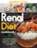 Renal Diet Cookbook: Learn 200+ Low Sodium, Low Phosphorus & Easy to Prepare Renal Diet Recipes With Meal Plan Guide to Help Control Kidney Disease (Ckd)