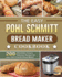 The Easy Pohl Schmitt Bread Maker Cookbook: 200 Affordable, Easy & Delicious Recipes for Your Pohl Schmitt Bread Maker