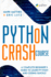 Python Crash Course: a Complete Beginner's Guide to Learn Python and Coding Quickly