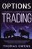 Options Trading-a Complete Guide for Beginners: the Fundamentals and Powerful Strategies You Need to Know to Start Making Money and to Become a Succ