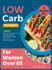 Low-Carb Training for Women Over 60 [3 in 1]: a Hearth Healthy Collection of Low Carb Recipes With Perfectly Portioned Training for Sedentary People