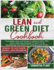 Lean and Green Diet Cookbook: Complete Lean and Green Cookbook With 300+ Quick and Easy Recipes To Burn Fat By Harnessing The Power Of "Fueling Hacks Meals" Bonus: 30-Day Rapid Weight Loss Program