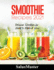 Smoothie Recipes 2021: Delicious Smoothies for Health to Make at Home