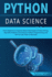 Python Data Science From Beginner to Experts About Techniques of Data Mining, Big Data Analytics and Science, Python Programming and How to Use Them in Business