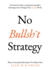 No Bullsh*T Strategy: a Founder? S Guide to Gaining Competitive Advantage With a Strategy That Actually Works