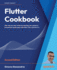 Flutter Cookbook-Second Edition: 100+ Real-World Recipes to Build Cross-Platform Applications With Flutter 3. X Powered By Dart 3 (Alpha)